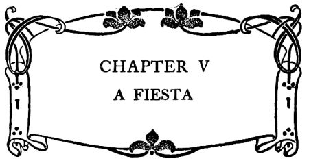 CHAPTER V A FIESTA