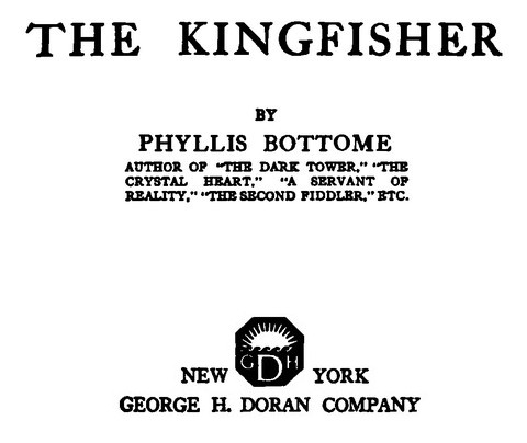 THE KINGFISHER BY PHYLLIS BOTTOME GEORGE H. DORAN COMPANY