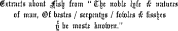 Extracts about Fish from “The noble lyfe & natures of man, Of bestes / serpentys / fowles & fisshes yt be moste knowen.”