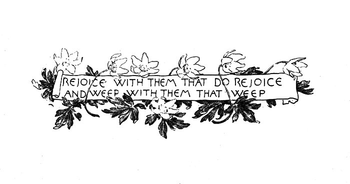 REJOICE WITH THEM THAT DO REJOICE AND WEEP WITH THEM THAT
WEEP