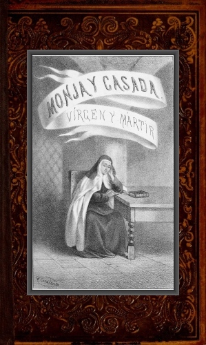 MONJA Y CASADA, VIRGEN Y MARTIR.