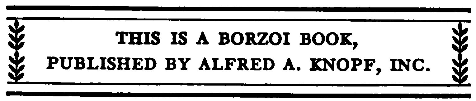 THIS IS A BORZOI BOOK, PUBLISHED BY ALFRED A. KNOPF, INC.